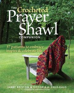 Crocheted Prayer Shawl Companion: 37 Patterns to Embrace, Inspire, and Celebrate Life di Janet Severi Bristow, Victoria A. Cole-Galo edito da Taunton Press Inc