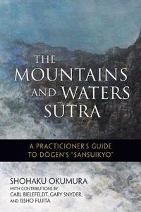 The Mountains and Waters Sutra di Shohaku Okumura, Issho Fujita edito da Wisdom Publications,U.S.