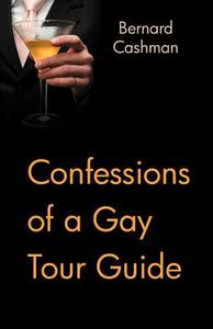 Confessions of a Gay Tour Guide di Bernard Cashman edito da RAIDER PUB INTL