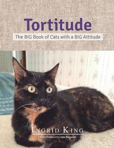 Tortitude: The Big Book of Cats with a Big Attitude di Ingrid King edito da PASSION FRUIT PR