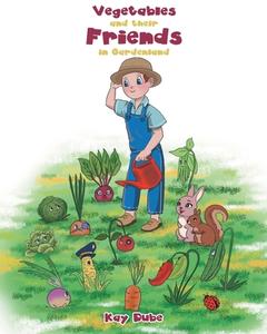 Vegetables and their Friends in Gardenland di Kay Dube edito da Covenant Books