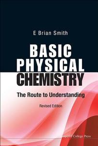 Basic Physical Chemistry: The Route To Understanding (Revised Edition) di Smith E Brian edito da Imperial College Press