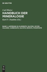 Handbuch der Mineralogie, Band 1, Lieferung 18, Elemente, Sulfide, Oxyde, Haloide, Carbonate, Sulfate, Borate, Phosphate di Carl Hintze edito da De Gruyter