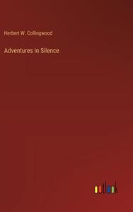 Adventures in Silence di Herbert W. Collingwood edito da Outlook Verlag