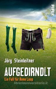 Aufgedirndlt di Jörg Steinleitner edito da Piper Verlag GmbH