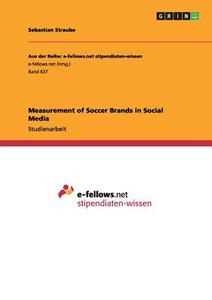 Measurement of Soccer Brands in Social Media di Sebastian Straube edito da GRIN Verlag