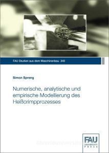 Numerische, analytische und empirische Modellierung des Heißcrimpprozesses di Simon Spreng edito da FAU University Press