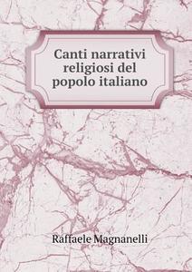 Canti Narrativi Religiosi Del Popolo Italiano di Raffaele Magnanelli edito da Book On Demand Ltd.