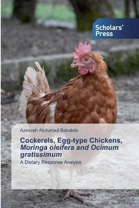 Cockerels, Egg-type Chickens, Moringa oleifera and Ocimum gratissimum di Azeezah Abdurrauf-Babalola edito da SPS