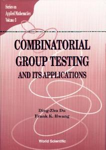 Combinatorial Group Testing & di Ding-Zhu Du, Frank Kwang Hwang edito da WORLD SCIENTIFIC PUB CO INC