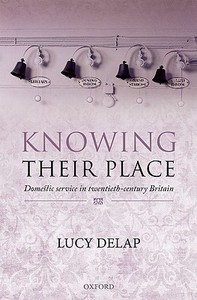 Knowing Their Place: Domestic Service in Twentieth Century Britain di Lucy Delap edito da OXFORD UNIV PR