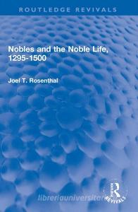 Nobles And The Noble Life, 1295-1500 di Joel T. Rosenthal edito da Taylor & Francis Ltd