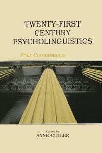 Twenty-First Century Psycholinguistics di Anne Cutler edito da Taylor & Francis Ltd