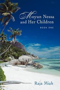 Moyun Nessa and Her Children di Raja Miah edito da iUniverse