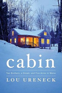 Cabin: Two Brothers, a Dream, and Five Acres in Maine di Lou Ureneck edito da Viking Books