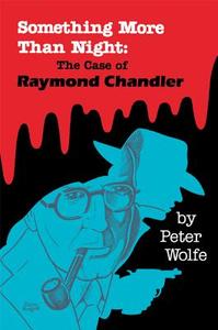 Something More than Night: The Case of Raymond Chandler di Peter Wolfe edito da UNIV OF WISCONSIN PR