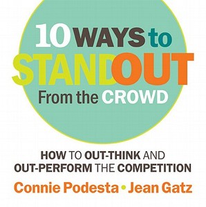 10 Ways to Stand Out from the Crowd: How to Out-Think and Out-Perform the Competition di Connie Podesta, Jean Gatz edito da Triple Nickel Press