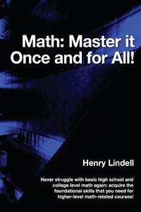Math. Master It Once and for All! di Henry Lindell edito da Lindell McG Publishing