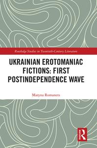 Ukrainian Erotomaniac Fictions: First Postindependence Wave di Maryna Romanets edito da Taylor & Francis Ltd