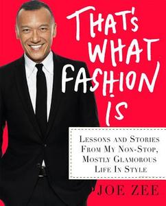 That's What Fashion Is di Joe Zee edito da Thomas Dunne Books