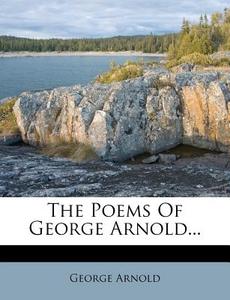 The Poems of George Arnold... di George Arnold edito da Nabu Press