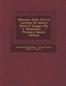 Memorie Della Vita Di Antonio de Solario Detto Il Zingaro [By G. Moschini].... - Primary Source Edition di Giannantonio Moschini edito da Nabu Press