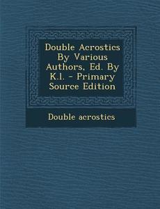 Double Acrostics by Various Authors, Ed. by K.L. di Double Acrostics edito da Nabu Press