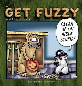 Clean Up on Aisle Stupid: A Get Fuzzy Collection di Darby Conley edito da ANDREWS & MCMEEL