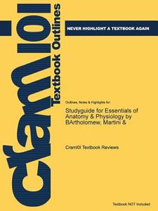 Studyguide For Essentials Of Anatomy & Physiology By Bartholomew, Martini & di Cram101 Textbook Reviews edito da Cram101