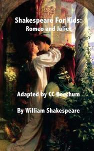 Shakespeare for Kids: Romeo and Juliet di CC Beechum edito da Createspace
