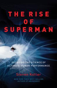The Rise of Superman: Decoding the Science of Ultimate Human Performance di Steven Kotler edito da AMAZON PUB