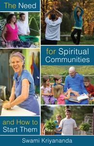 The Need For Spiritual Communities & How To Start Them di Swami Kriyananda edito da Crystal Clarity,u.s.