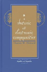A Rhetoric of Electronic Communities di Tharon W. Howard, Unknown edito da Ablex Publishing Corp.
