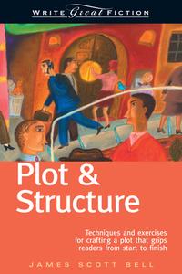 Plot and Structure di James Scott Bell edito da F&W Publications Inc