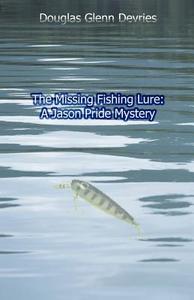The Missing Fishing Lure di Douglas DeVries edito da Publish America