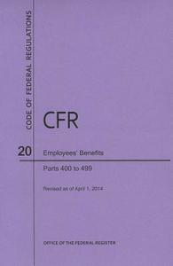Code of Federal Regulations Title 20, Employees' Benefits, Parts 400-499, 2014 di National Archives and Records Administra edito da CLAITORS PUB DIVISION