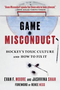 Game Misconduct: Hockey's Toxic Culture and How to Fix It di Evan F. Moore, Jashvina Shah edito da TRIUMPH BOOKS