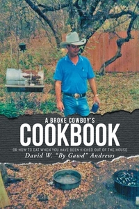 A Broke Cowboy's Cookbook di David W. "By Gawd" Andrews edito da Newman Springs Publishing, Inc.
