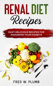Renal Diet Recipes di Plumb Fred W. Plumb edito da Independently Published