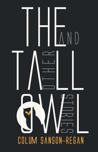 The Tall Owl di Colum Sanson-Regan edito da Wordcatcher Publishing
