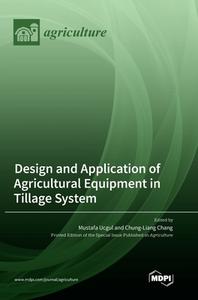 Design and Application of Agricultural Equipment in Tillage System edito da MDPI AG