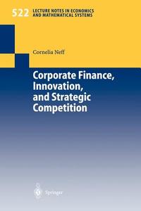 Corporate Finance, Innovation, and Strategic Competition di Cornelia Neff edito da Springer Berlin Heidelberg