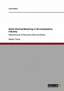 Multi Channel Retailing in the Automotive Industry di Lena Fitzen edito da GRIN Publishing