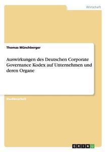 Auswirkungen des Deutschen Corporate Governance Kodex auf Unternehmen und deren Organe di Thomas Münchberger edito da GRIN Publishing