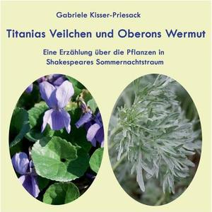 Titanias Veilchen und Oberons Wermut di Gabriele Kisser-Priesack edito da Books on Demand