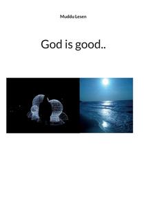 God is good.. di Muddu Lesen edito da Books on Demand