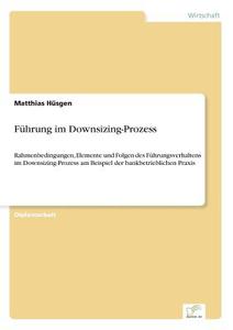 Führung im Downsizing-Prozess di Matthias Hüsgen edito da Diplom.de
