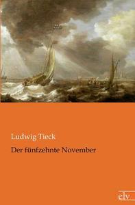 Der fünfzehnte November di Ludwig Tieck edito da Europäischer Literaturverlag