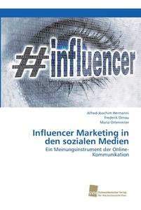 Influencer Marketing in den sozialen Medien di Alfred-Joachim Hermanni, Frederik Ornau, Maria Ortenreiter edito da Südwestdeutscher Verlag für Hochschulschriften AG  Co. KG