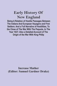 Early History Of New England di Mather Increase Mather edito da Alpha Editions